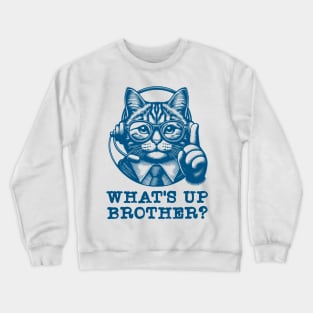 What's Up Brother Cat Crewneck Sweatshirt